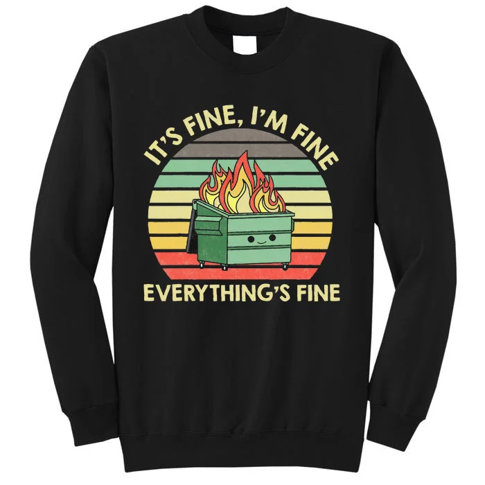 Its Fine Im Fine Everythings Fine Dumpster On Fire Tall Sweatshirt