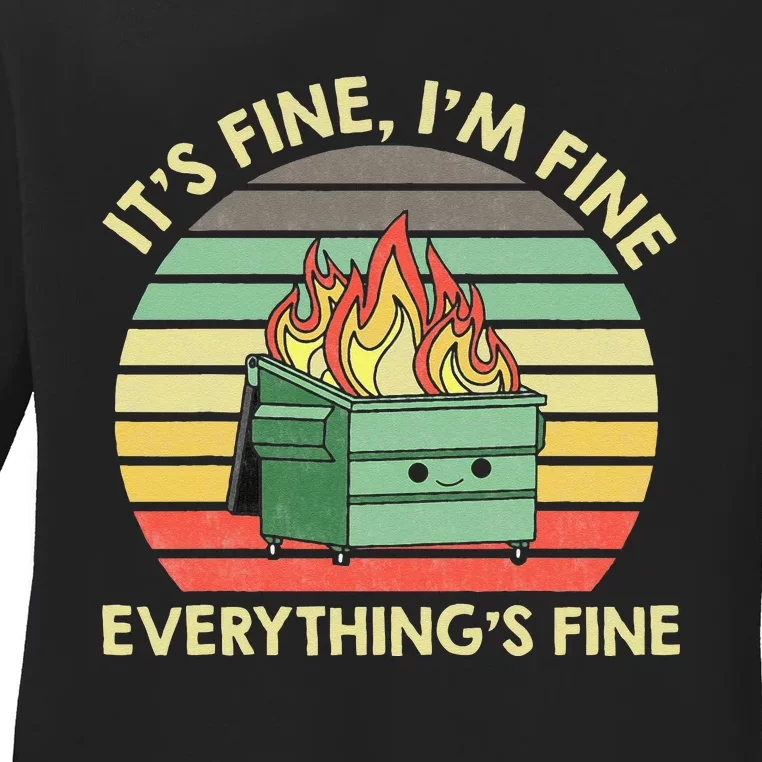 Its Fine Im Fine Everythings Fine Dumpster On Fire Ladies Long Sleeve Shirt