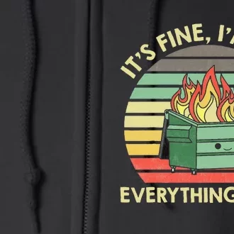 Its Fine Im Fine Everythings Fine Dumpster On Fire Full Zip Hoodie