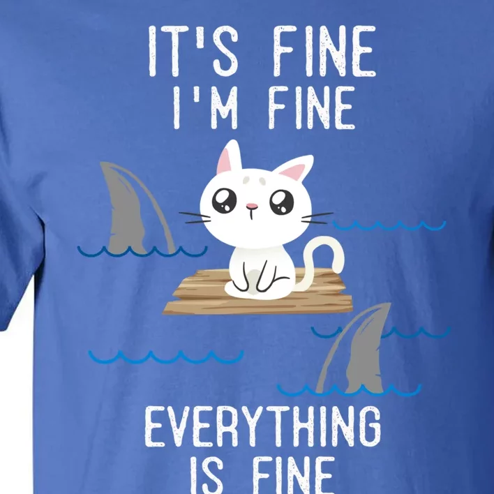 It´s Fine I Am Fine Everything Is Fine Funny Cat Gift Tall T-Shirt