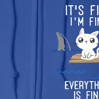 It´s Fine I Am Fine Everything Is Fine Funny Cat Gift Full Zip Hoodie