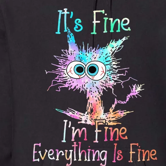 Its Fine Im Fine Everything Is Fine Tie Dye Cat Premium Hoodie