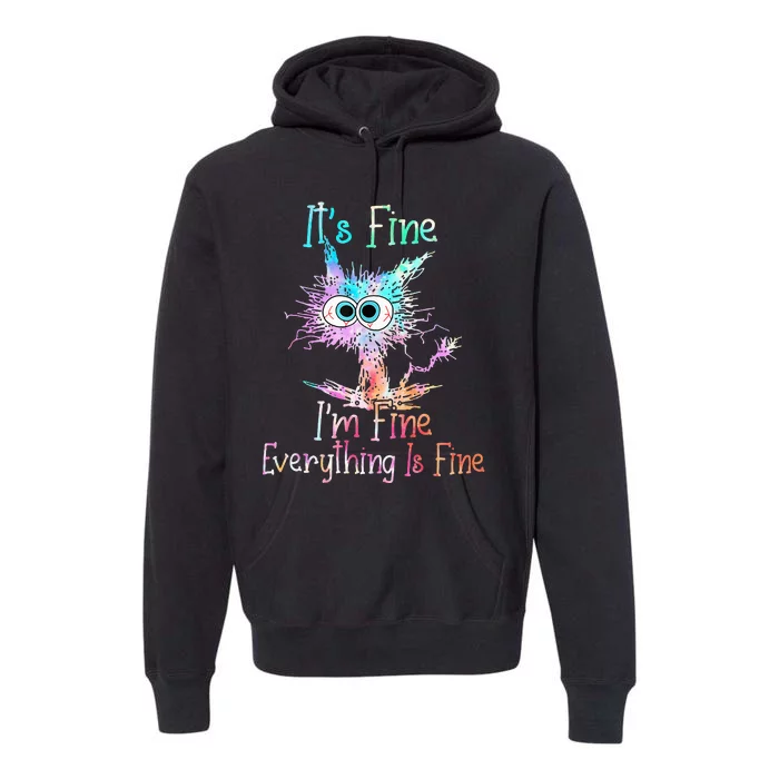 Its Fine Im Fine Everything Is Fine Tie Dye Cat Premium Hoodie