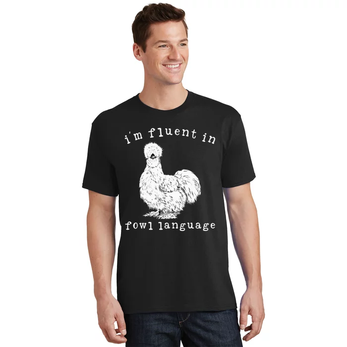 Im Fluent In Fowl Language Silkie Chicken Farmhouse T-Shirt