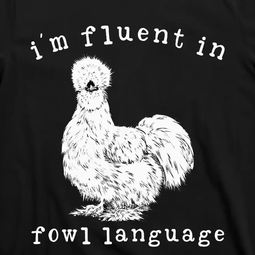 Im Fluent In Fowl Language Silkie Chicken Farmhouse T-Shirt