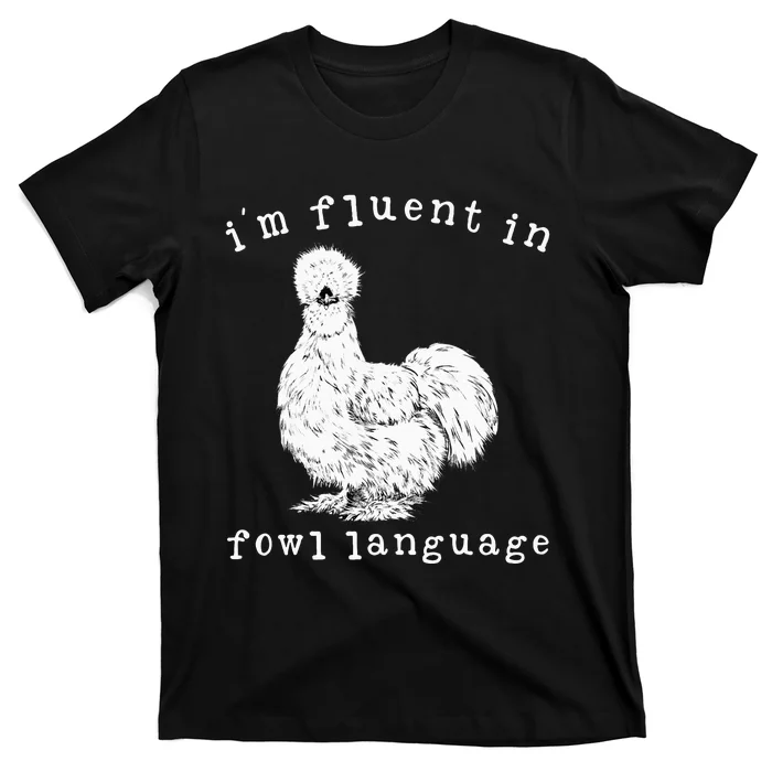 Im Fluent In Fowl Language Silkie Chicken Farmhouse T-Shirt