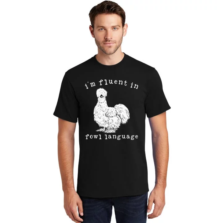 Im Fluent In Fowl Language Silkie Chicken Farmhouse Tall T-Shirt