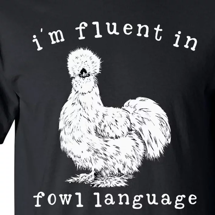 Im Fluent In Fowl Language Silkie Chicken Farmhouse Tall T-Shirt