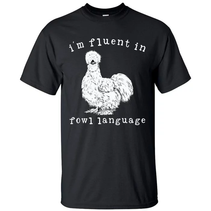 Im Fluent In Fowl Language Silkie Chicken Farmhouse Tall T-Shirt