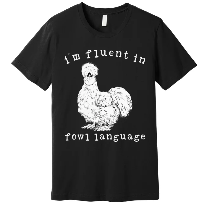 Im Fluent In Fowl Language Silkie Chicken Farmhouse Premium T-Shirt