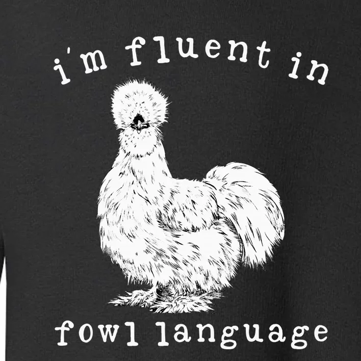 Im Fluent In Fowl Language Silkie Chicken Farmhouse Toddler Sweatshirt