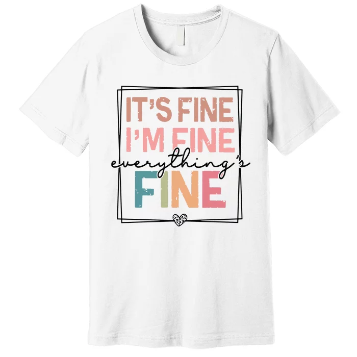 ItS Fine IM Fine Everything Is Fine Introvert Premium T-Shirt