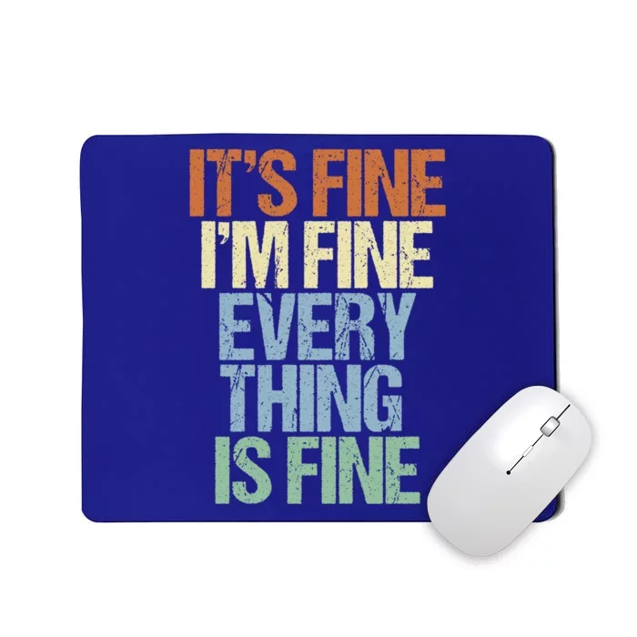 I'm Fine Its Fine Everything Is Fine Okay Fun Vintage Quote Gift Mousepad