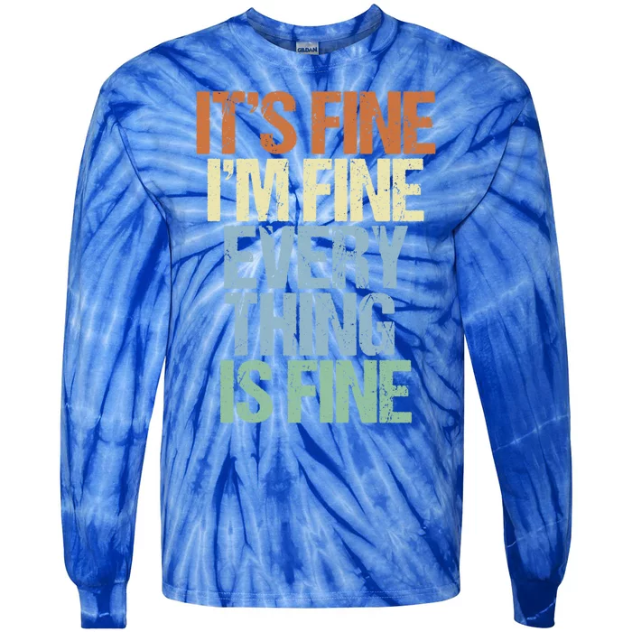 I'm Fine Its Fine Everything Is Fine Okay Fun Vintage Quote Gift Tie-Dye Long Sleeve Shirt