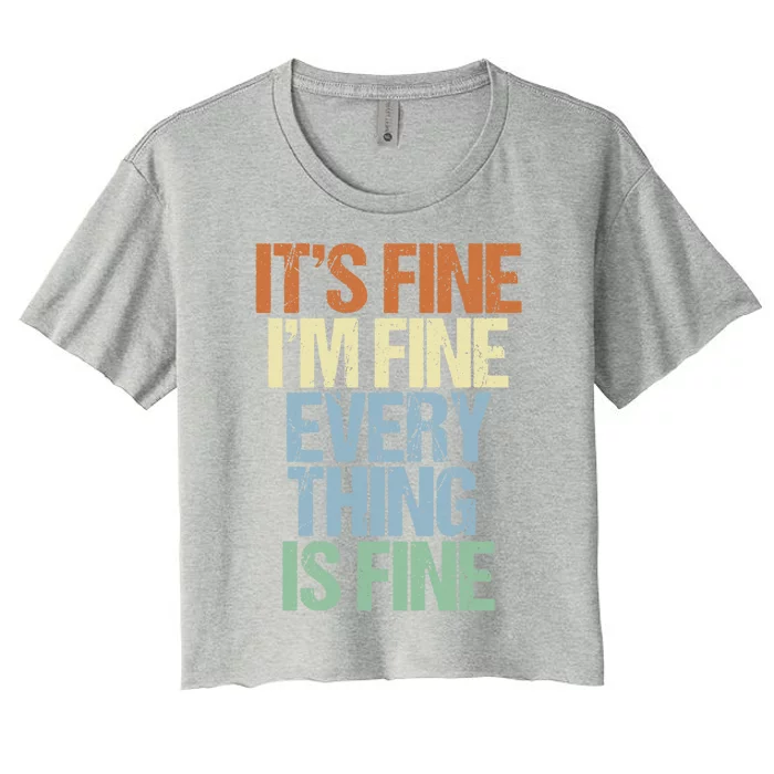 I'm Fine Its Fine Everything Is Fine Okay Fun Vintage Quote Gift Women's Crop Top Tee