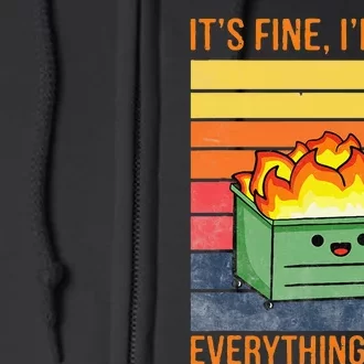 Its Fine Im Fine Everythings Fine Lil Dumpster Fire Cool Full Zip Hoodie