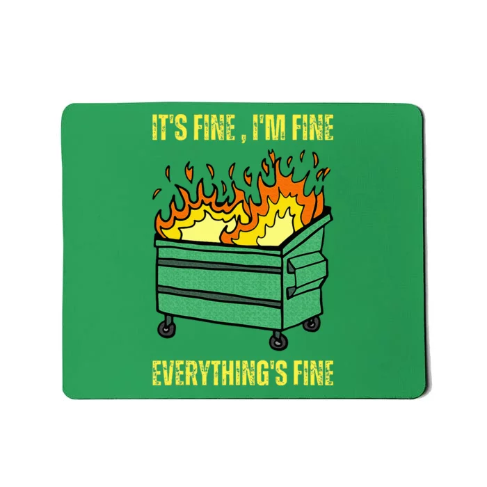 ItS Fine IM Fine Everything Is Fine Lil Dumpster Fire Mousepad