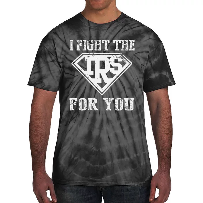 I Fight IRS For You Tax Season Accountant Tie-Dye T-Shirt