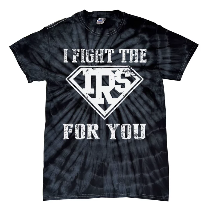 I Fight IRS For You Tax Season Accountant Tie-Dye T-Shirt