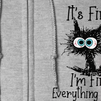 Its Fine Im Fine Everything Is Fine Funny Crazy Black Cat Full Zip Hoodie