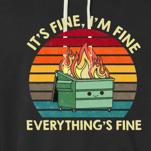 ItS Fine IM Fine EverythingS Fine Dumpster On Fire Garment-Dyed Fleece Hoodie