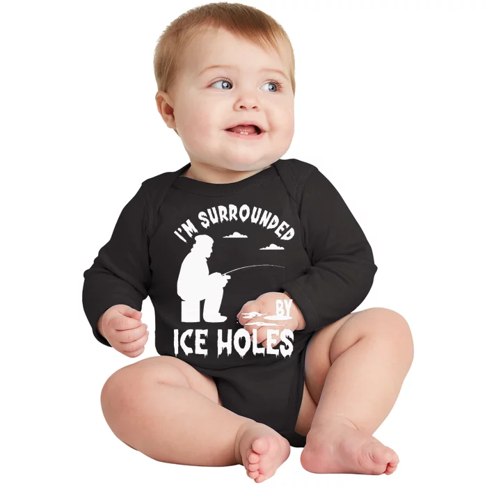 Ice Fishing I'm Surrounded By Ice Hole Fishing on the Ice Baby Long Sleeve Bodysuit