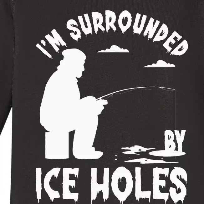 Ice Fishing I'm Surrounded By Ice Hole Fishing on the Ice Baby Long Sleeve Bodysuit