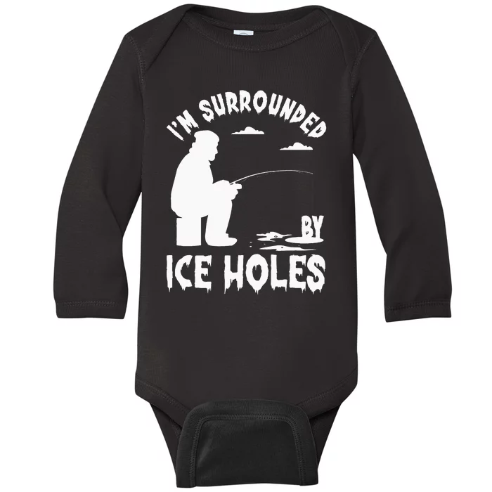 Ice Fishing I'm Surrounded By Ice Hole Fishing on the Ice Baby Long Sleeve Bodysuit