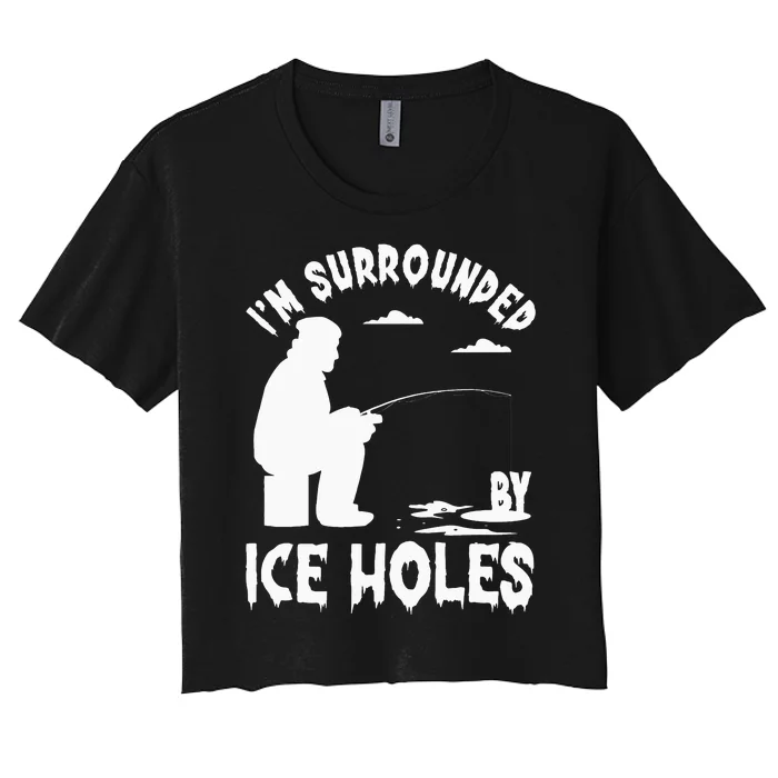 Ice Fishing I'm Surrounded By Ice Hole Fishing on the Ice Women's Crop Top Tee