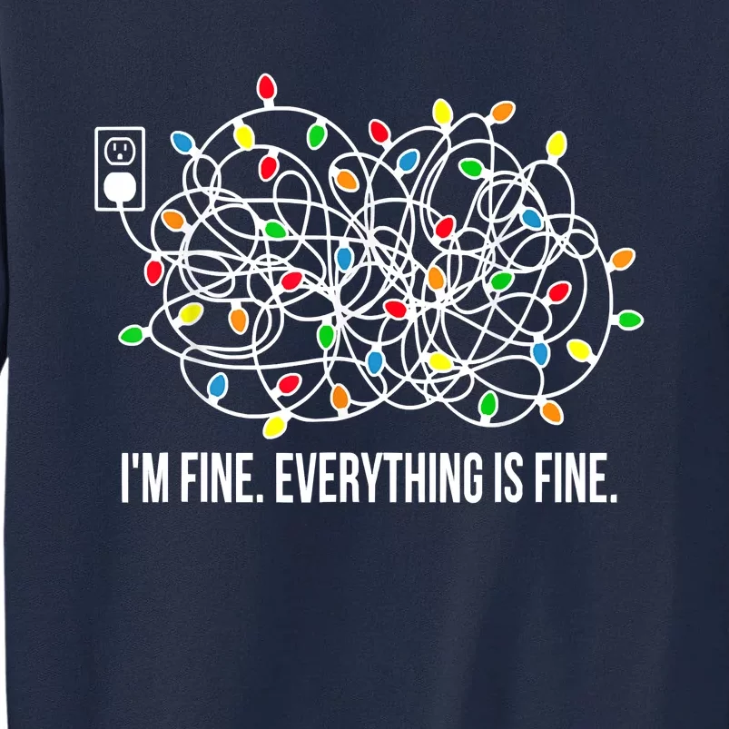 It's Fine I'm Fine Everything Is Fine Funny Christmas Lights Tall Sweatshirt