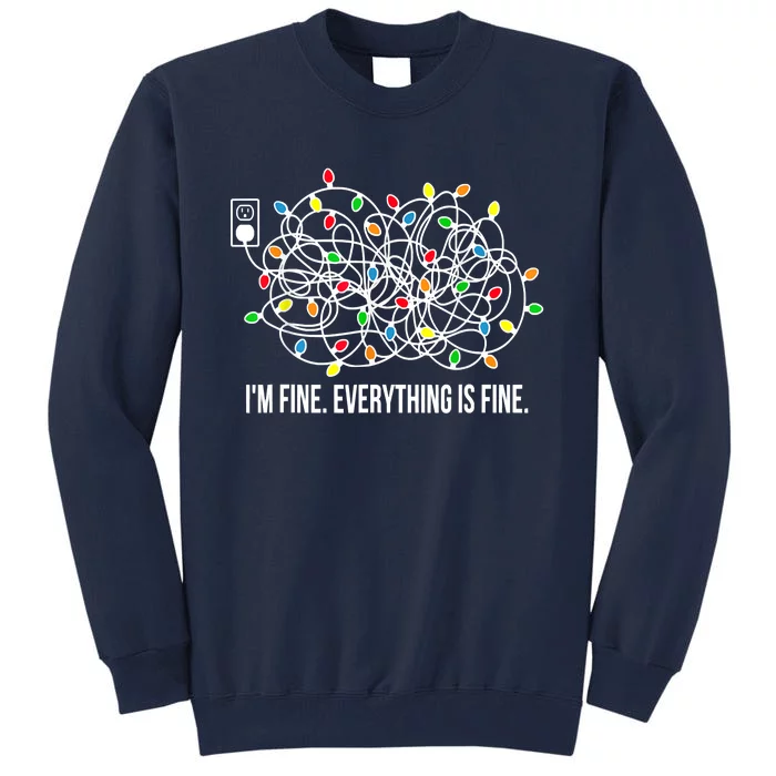 It's Fine I'm Fine Everything Is Fine Funny Christmas Lights Tall Sweatshirt