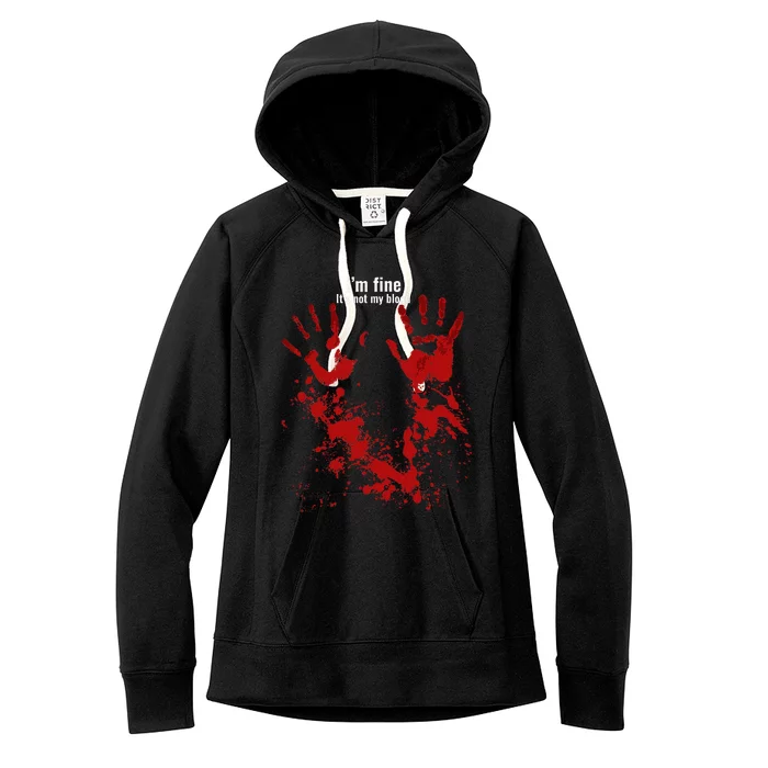 Im Fine Its Not My Blood Funny Halloween Humor Bloody Hand Women's Fleece Hoodie