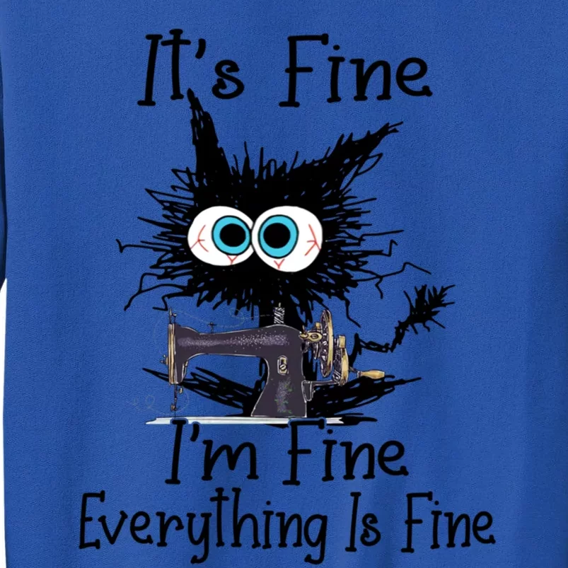 ItS Fine I Am Fine Everything Is Fine Sewing Cat Meaningful Gift Sweatshirt