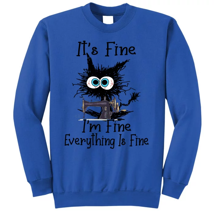 ItS Fine I Am Fine Everything Is Fine Sewing Cat Meaningful Gift Sweatshirt