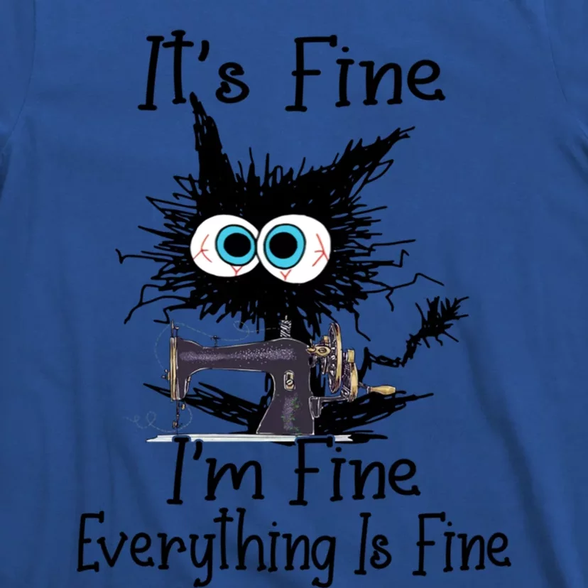 ItS Fine I Am Fine Everything Is Fine Sewing Cat Meaningful Gift T-Shirt