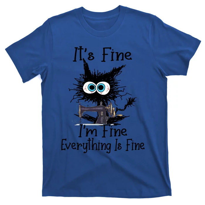 ItS Fine I Am Fine Everything Is Fine Sewing Cat Meaningful Gift T-Shirt