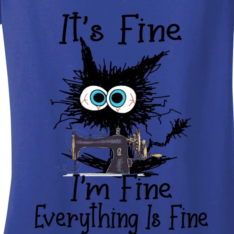 ItS Fine I Am Fine Everything Is Fine Sewing Cat Meaningful Gift Women's V-Neck T-Shirt