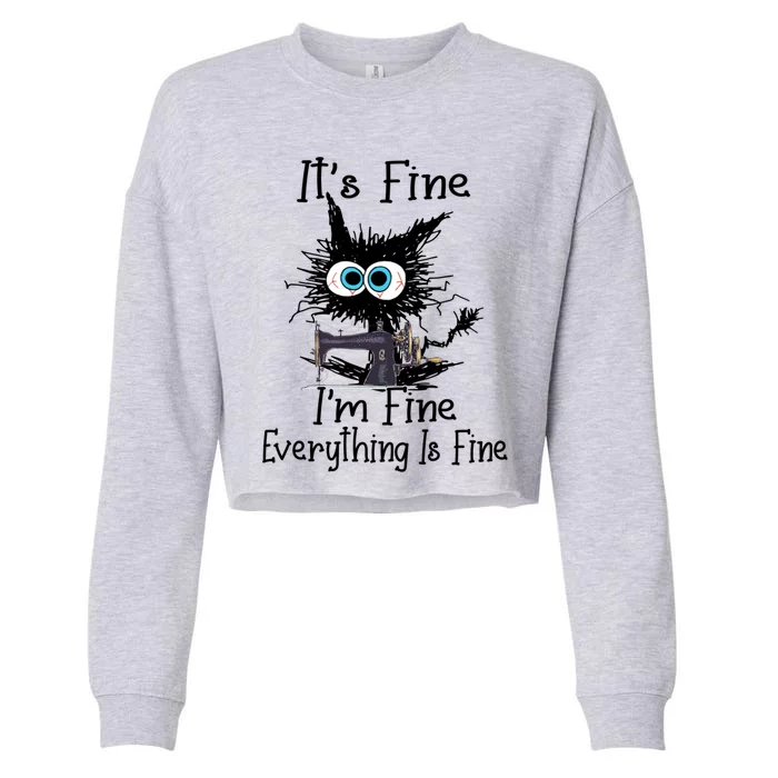 ItS Fine I Am Fine Everything Is Fine Sewing Cat Meaningful Gift Cropped Pullover Crew