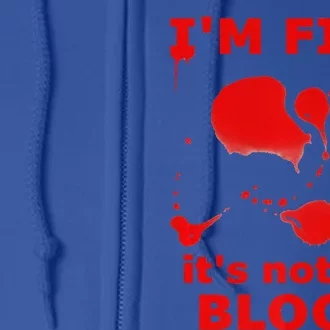 IM FINE ITS NOT MY BLOOD HALLOWEEN BLOODY SPLATTER ZOMBIE Premium Full Zip Hoodie