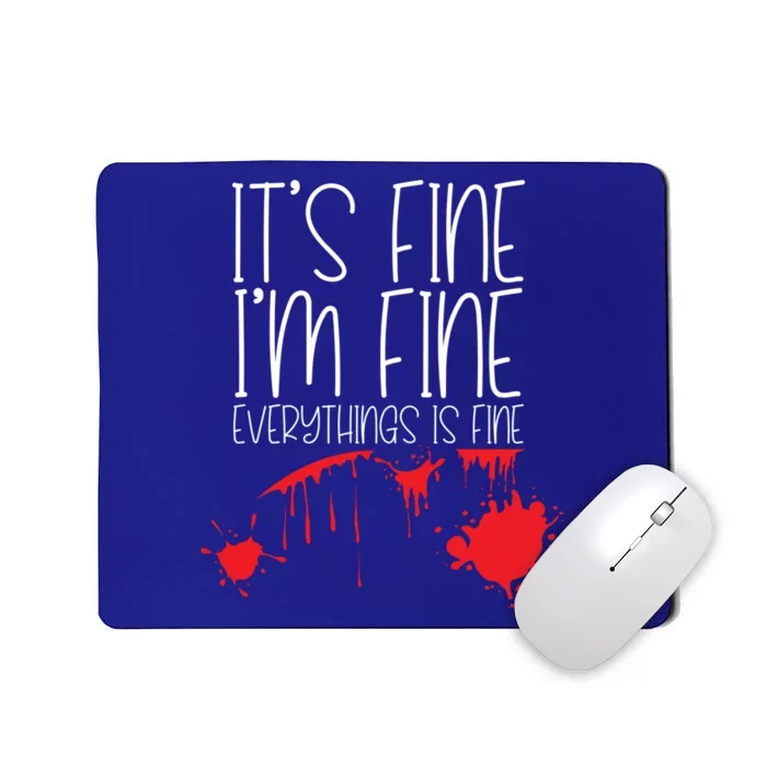 Its Fine Im Fine Everythings Fine Funny Halloween Costume Meaningful Gift Mousepad