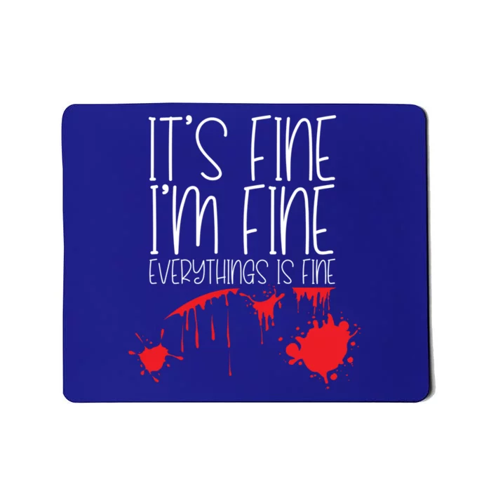 Its Fine Im Fine Everythings Fine Funny Halloween Costume Meaningful Gift Mousepad