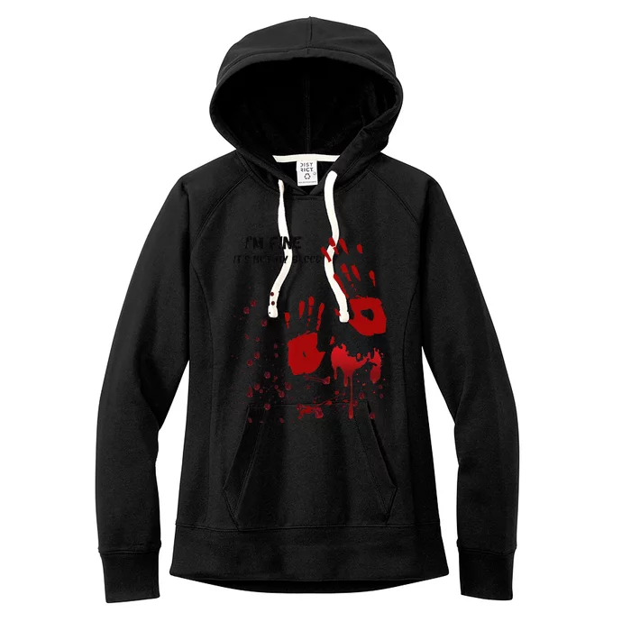 Im Fine Its Not My Blood Sarcastic Halloween Humor Gift Women's Fleece Hoodie