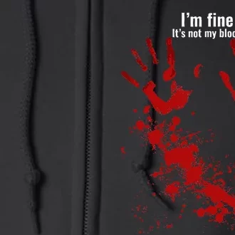 Im Fine Its Not My Blood Funny Halloween Humor Bloody Hand Full Zip Hoodie