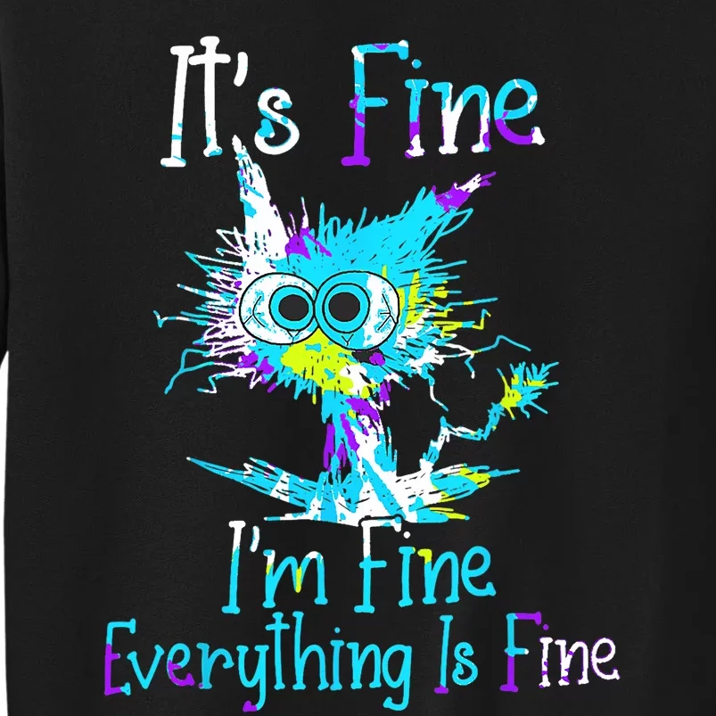 Its Fine Im Fine Everything Is Fine Funny Cat Tie Dye Sweatshirt