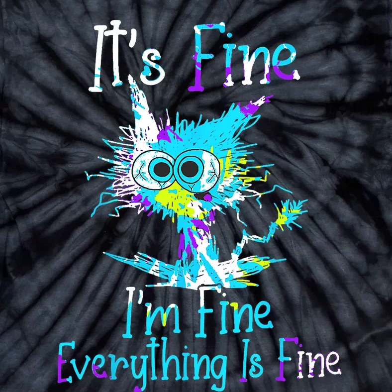 Its Fine Im Fine Everything Is Fine Funny Cat Tie Dye Tie-Dye T-Shirt