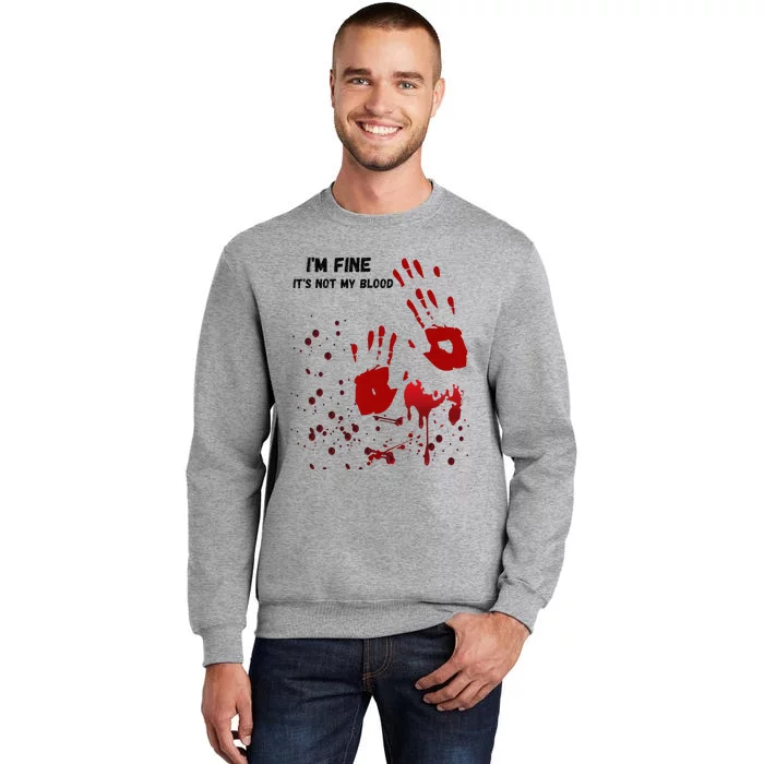 Im Fine Its Not My Blood Sarcastic Halloween Humor Tall Sweatshirt