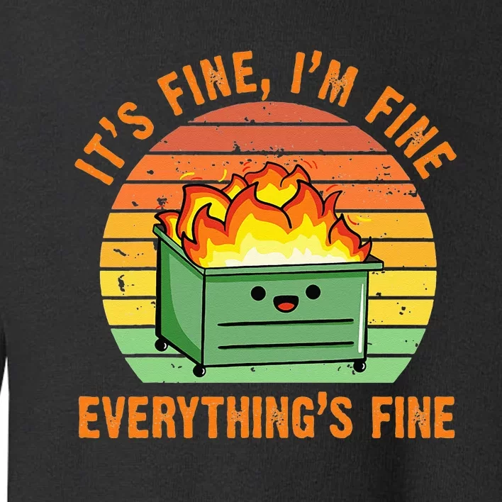 Its Fine Im Fine Everythings Fine Lil Dumpster Fire Cool Toddler Sweatshirt