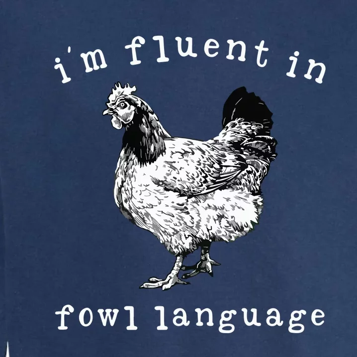 Im Fluent In Fowl Language Funny Chicken Mom Farmhouse Garment-Dyed Sweatshirt