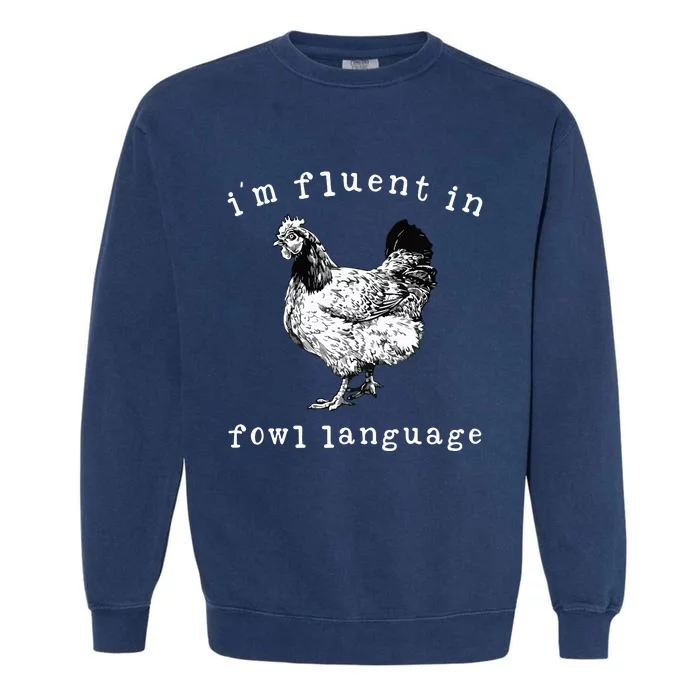 Im Fluent In Fowl Language Funny Chicken Mom Farmhouse Garment-Dyed Sweatshirt