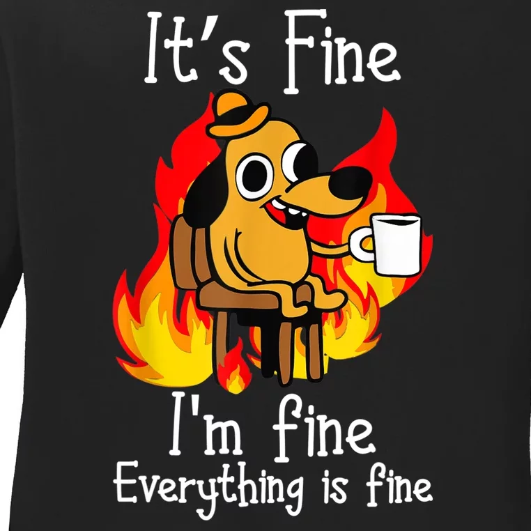 ItS Fine IM Fine Everything Is Fine Funny IM Fine Dog Ladies Long Sleeve Shirt